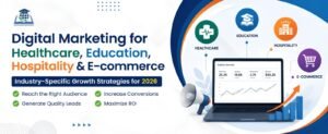 Digital Marketing for Healthcare, Education, Hospitality & E-commerce: Industry-Specific Growth Strategies